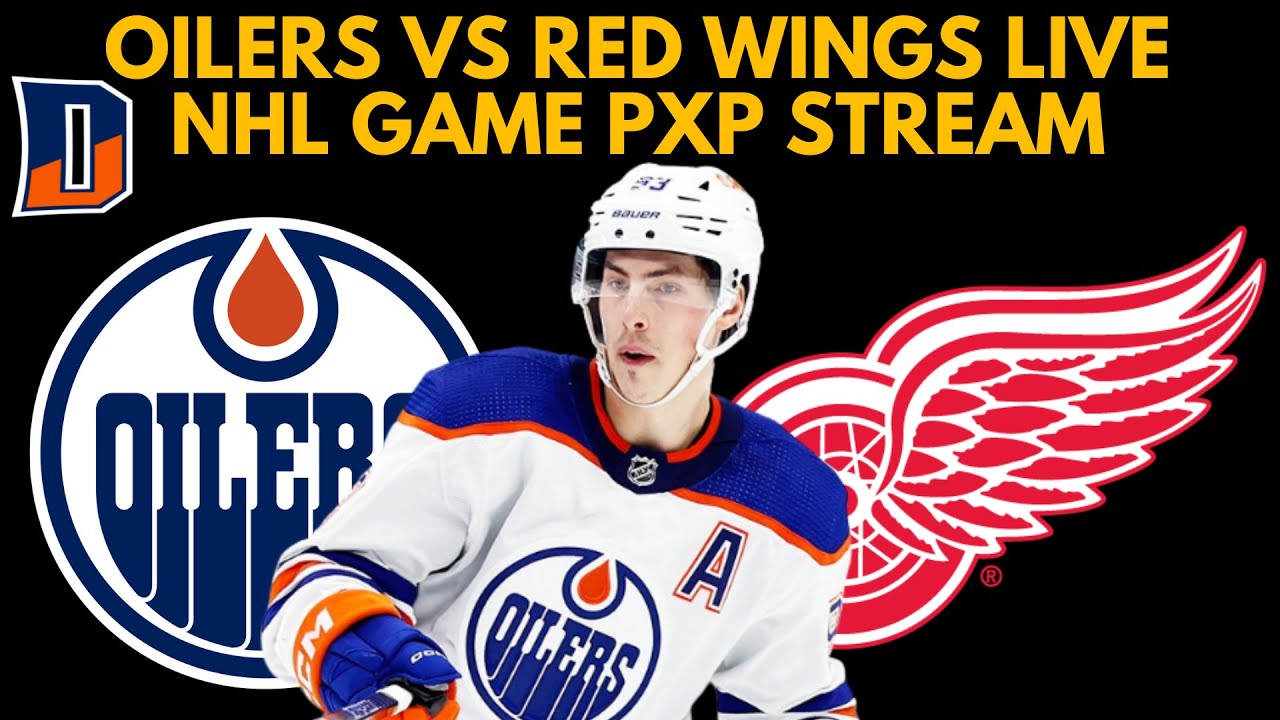 LIVE Edmonton Oilers vs Detroit Red Wings Game Stream! Oilers vs Red Wings NHL Live Game PxP