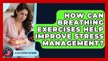 How Can Breathing Exercises Help Improve Stress Management? | Ulcer Support Network News