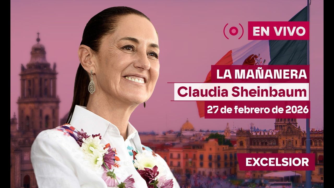 Mañanera de Claudia Sheinbaum, 27 de febrero de 2026 | EN VIVO