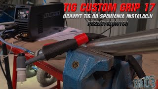 TIG CUSTOM GRIP 17 - uchwyt TIG do spawania instalacji przemysłowych