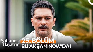 Şahane Hayatım 25. Bölüm Bu Akşam 20.00'De Now'da!