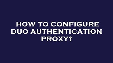 How to configure duo authentication proxy?