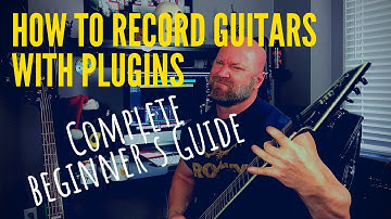 How to Record Guitars with Plugins: Complete Beginner