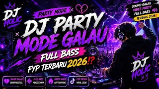 DJ PARTY MODE GALAU FULL BASS FYP TERBARU 2026⁉️