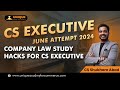 Company Law Study Hacks for CS Executive | June Attempt 2024 | CS Shubham Abad