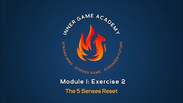 Inner Game Academy - Module 1: The 5 Senses Reset Exercise