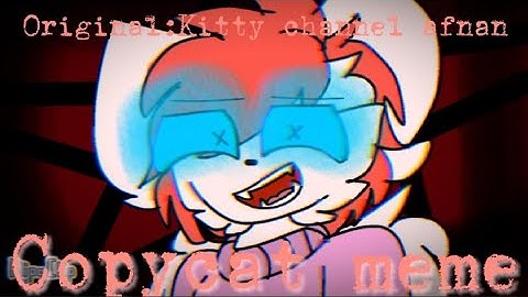 Copycat meme//Kitty doll//LEER DESCRIPCIÓN//Original Kitty channel afnan//Shirø YT channəl