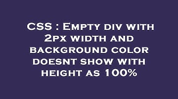 CSS : Empty div with 2px width and background color doesnt show with height as 100%