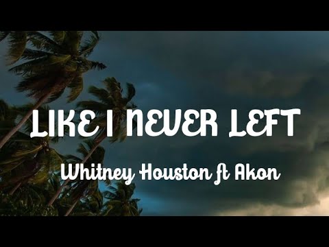 Like I Never Left - Whitney Houston ft Akon lyrics