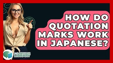 How Do Quotation Marks Work In Japanese? - The Language Library