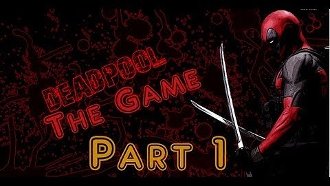 Deadpool The Game Gameplay Walkthrough Part 1 - Ultra Violent Difficulty