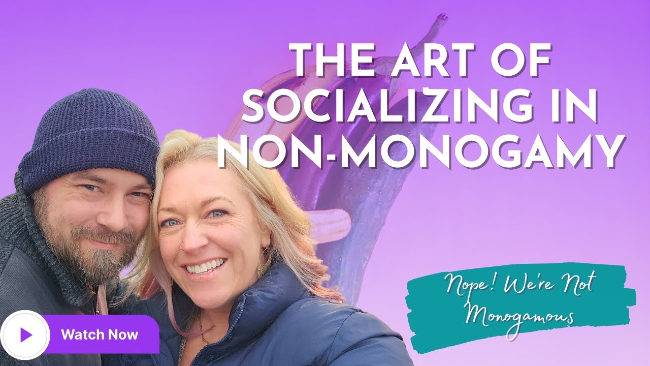 NAVIGATING SOCIAL EVENTS WITH MULTIPLE PARTNERS | NON-MONOGAMY TIPS