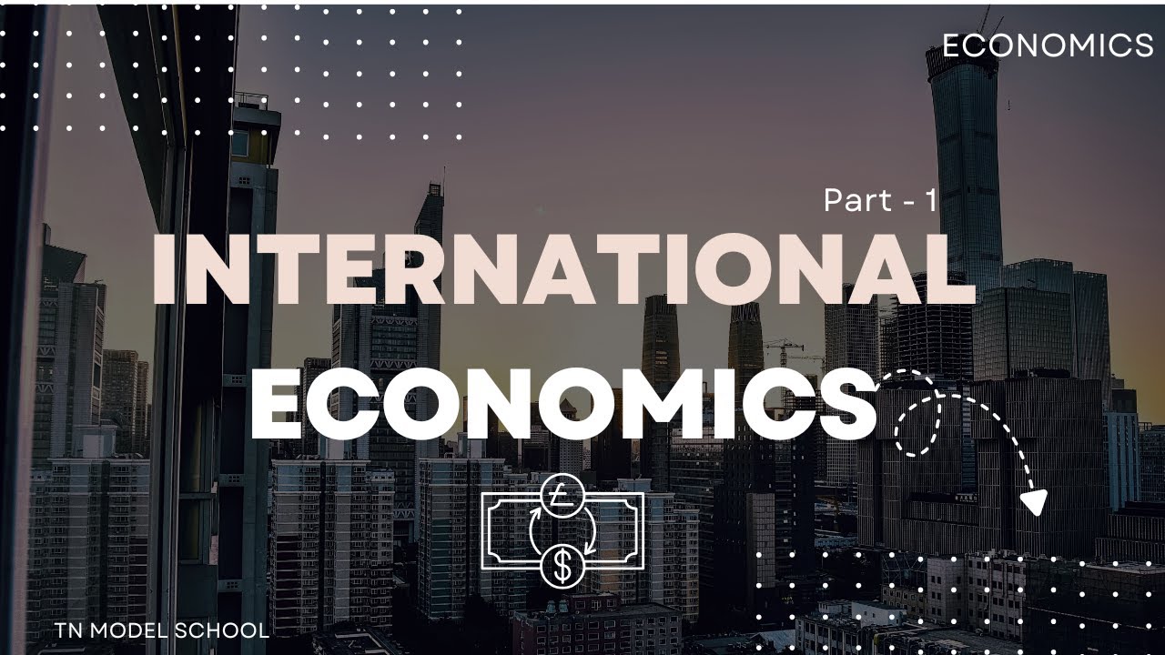 International Economics | Part 1 | Economics | TN MODEL SCHOOL
