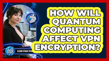 How Will Quantum Computing Affect VPN Encryption? - Cloud Stack Studio
