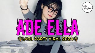 LAGU PARTY VIRAL🌴 ADE ELLA || NEW REMIX 2024