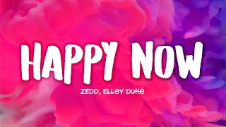 Zedd, Elley Duhé - Happy Now (Lyrics) 🎵