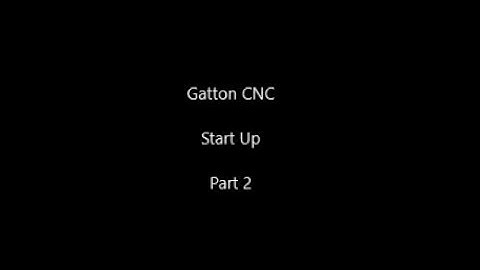 Gatton CNC Start Up Part 2
