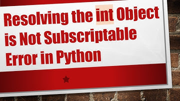Resolving the int Object is Not Subscriptable Error in Python