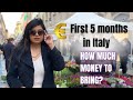 How much money to bring for first 5 months to survive in italy all expenses in details 