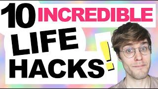 10 INCREDIBLE LIFE HACKS!