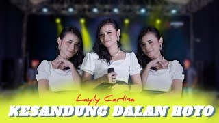 Kesandung Dalan Roto - Layly Carlina (Official Live Music) Kowe Ngapusi Aku Nganti Ngremok Atiku