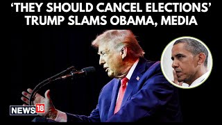 Trump Says Rivals Should Cancel Elections, Slams Media, Calls Obama The Worst N18G