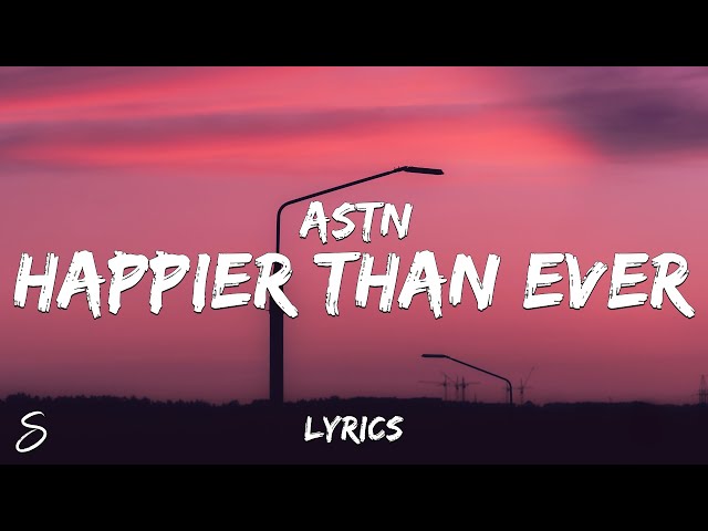 ASTN - Happier Than Ever (Lyrics) class=