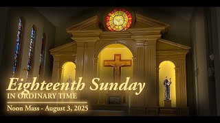 Eighteenth Sunday in Ordinary Time – Noon Mass - August 3, 2025