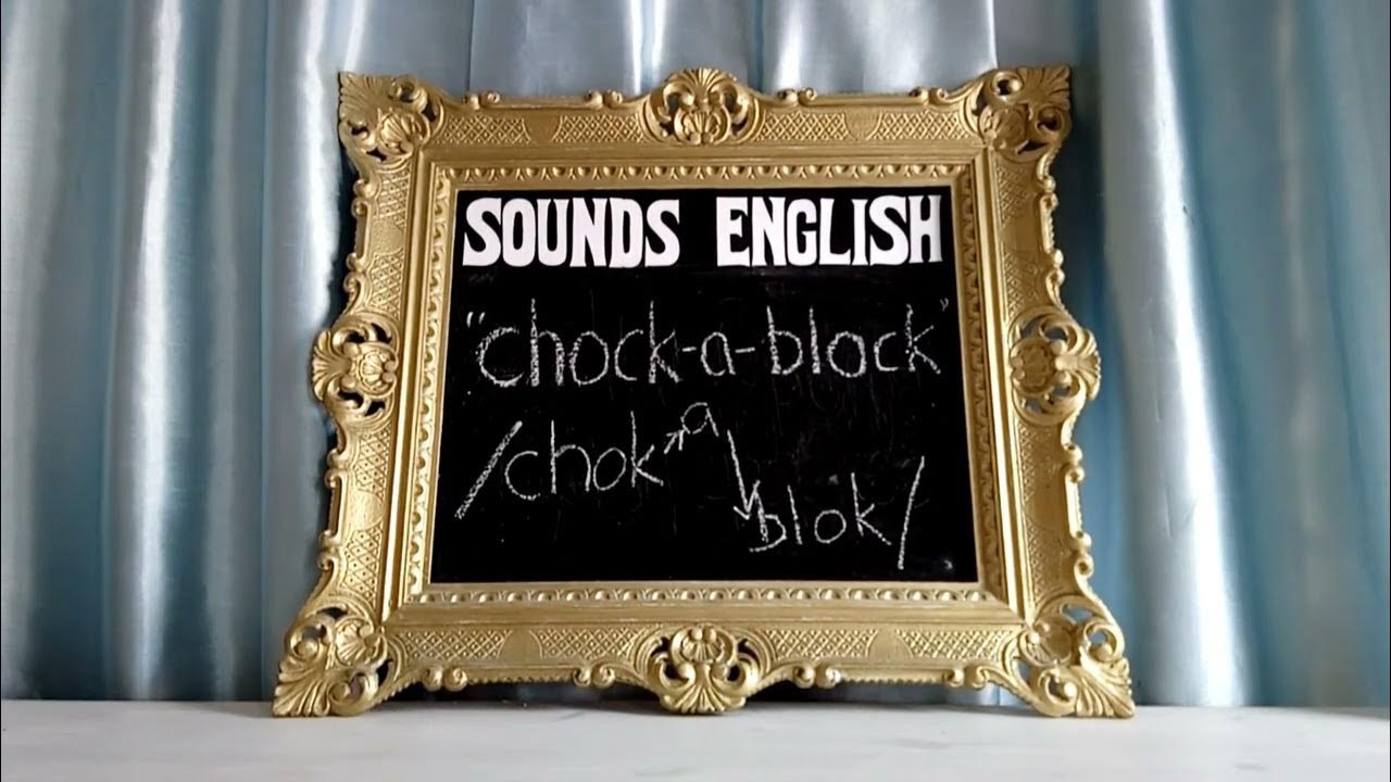 What is "CHOCKABLOCK"? singing the pronunciation, meaning & context