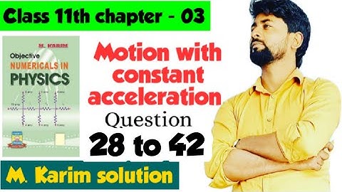 solution of M karim | motion with constant acceleration, 11th-Physics