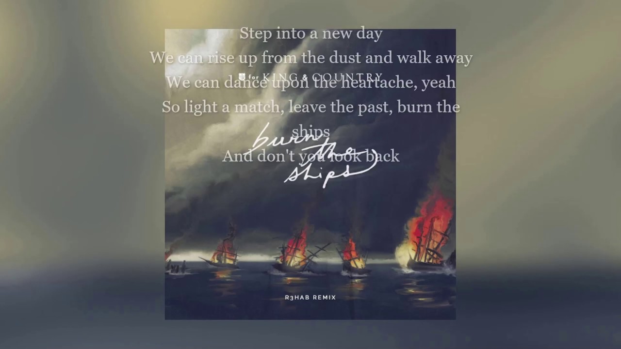 For King &amp; Country - Burn The Ships (R3HAB Remix) Lyrics - YouTube