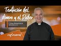 Tentación del dinero y el Poder - Padre Ángel Espinosa de los Monteros