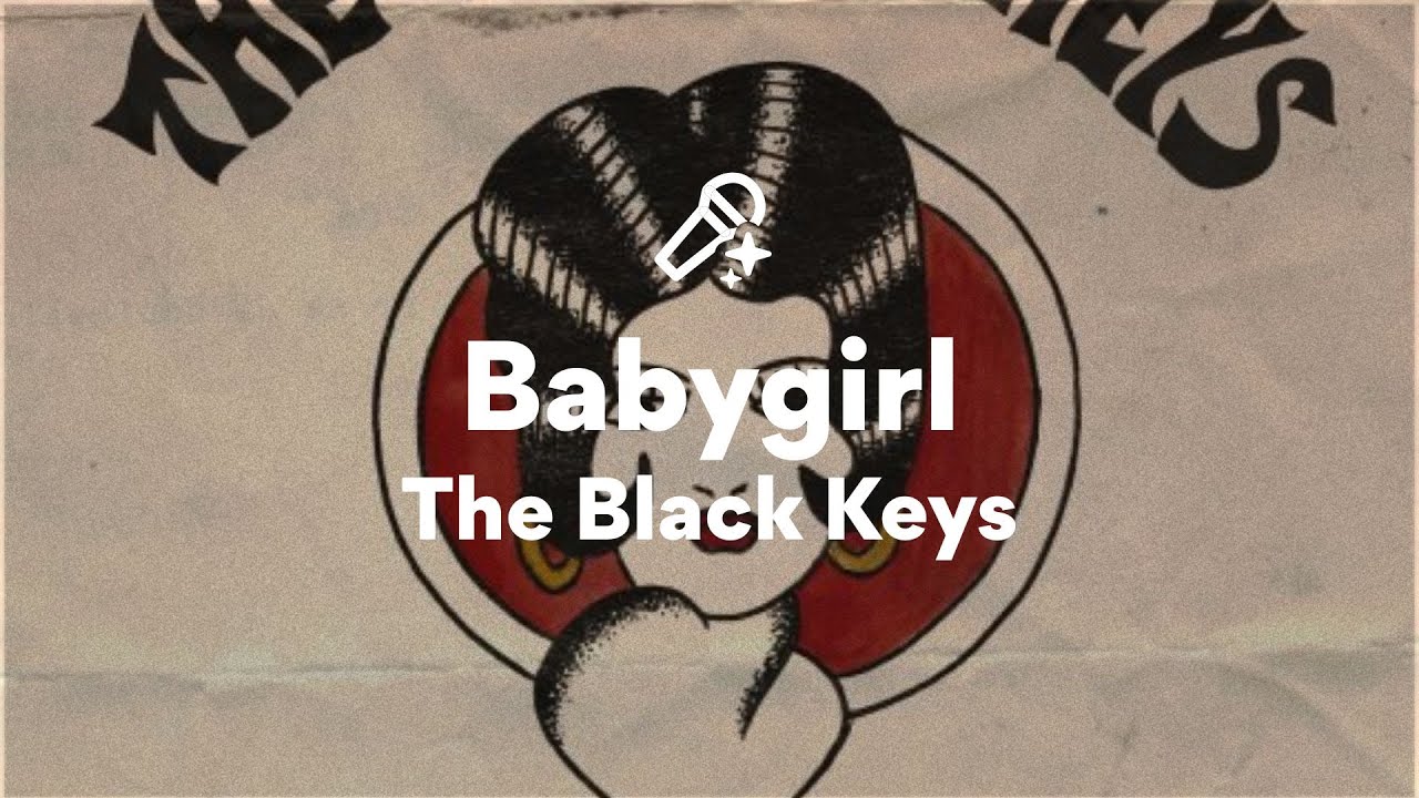 The Black Keys, Babygirl (Lyrics) The Black Keys, Babygirl (Lyrics)