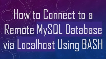 How to Connect to a Remote MySQL Database via Localhost Using BASH