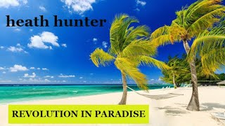 Heath Hunter  «Revolution In Paradise»