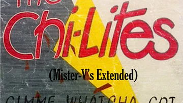 The Chi-Lites - Gimme whatcha got (Mister-V's Extended))
