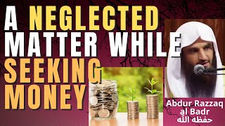 A Neglected Matter While Seeking Money - Sheikh Abdur Razzaq Al Badr حفظه الله