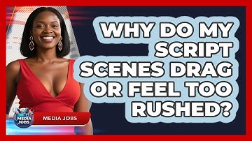 Why Do My Script Scenes Drag Or Feel Too Rushed? - Media Jobs