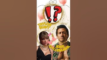 Dream Baby: Taylor Swift & Jake Gyllenhaal