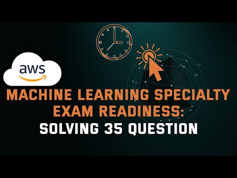 AWS Machine Learning Specialty Exam - Preparation with AWS Readiness | Full Study Questions