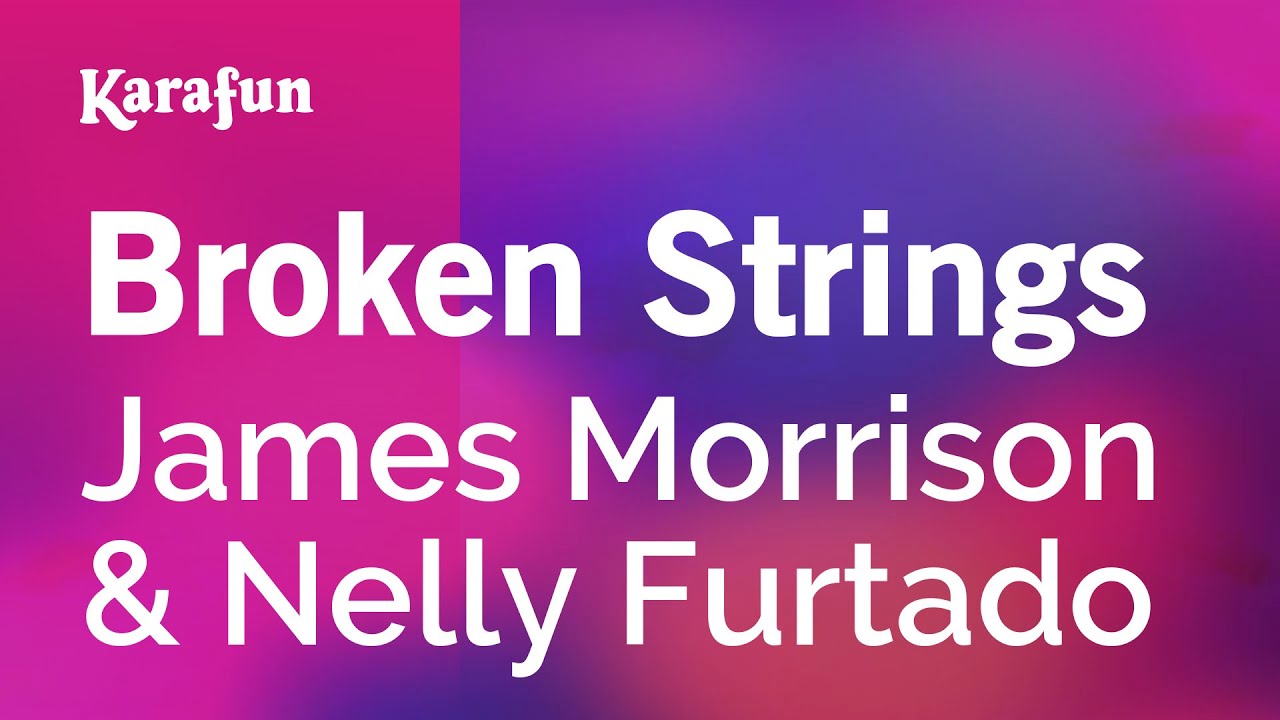 Broken Strings - James Morrison & Nelly Furtado | Karaoke Version | KaraFun
