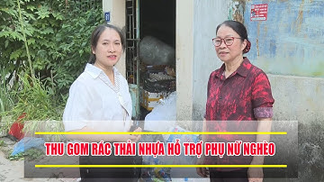 ĐIỆN BIÊN - Thu gom rác thải nhựa hỗ trợ phụ nữ nghèo | Nói không với rác thải nhựa (Ngày 7-11-2023)