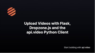 Upload multiple videos of any size to api.video with Flask and Dropzone.js