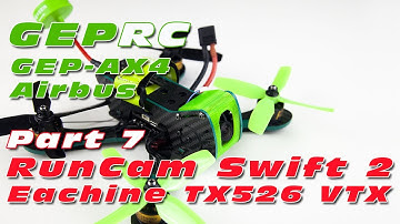 GEPRC AX4 Light Quad Build! Part 7: Runcam Swift 2 + Eachine TX526 VTX