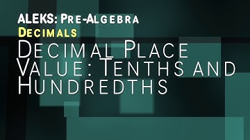 ALEKS: Pre Algebra - Decimals: Decimal Place Value Tenths and Hundredths