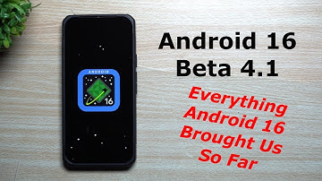Android 16 Beta 4.1 Update - Everything Android 16 Beta Has Brought Us So Far