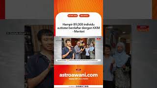 Hampir 89,000 individu autisme berdaftar dengan KKM - Menteri