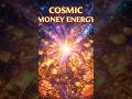 Feel the cosmic energy…Money is coming to you now.