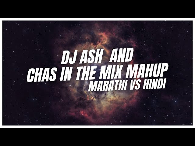 Dj Ash and Chas in the mix mashup |Marathi vs hindi remix|@DJAshOfficialYt‎@ChasInTheMixOfficial  class=