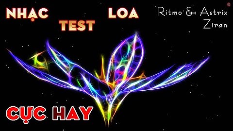 Nhạc test loa cực mạnh "Ziran - Ritmo & Astrix"